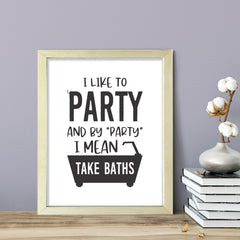 I Like To Party And By "Party" I Mean Take Baths, Framed Wall Art, Home Décor Prints