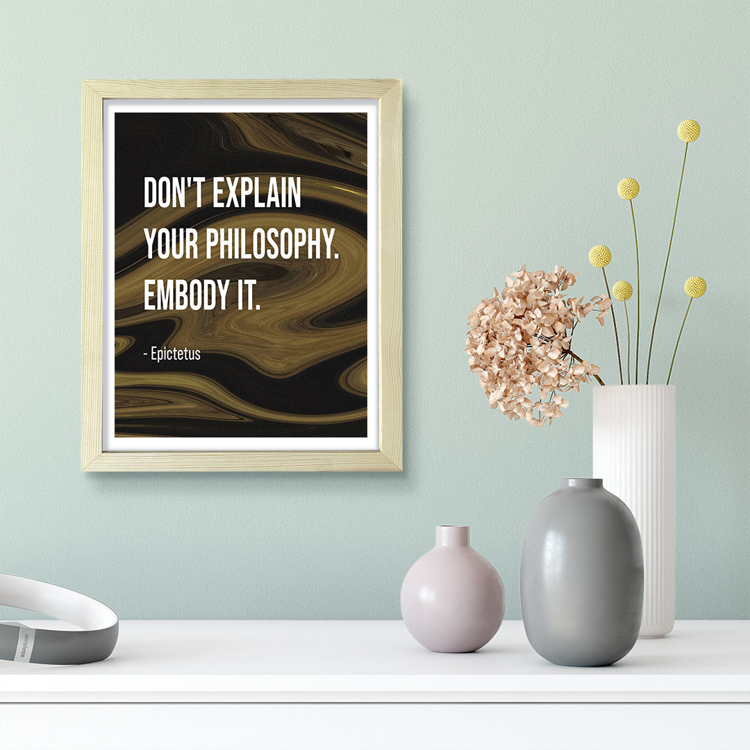 Don't explain your philosophy. Embody it - Epictetus, Framed Print | Stoic Wisdom Inspirational Quotes