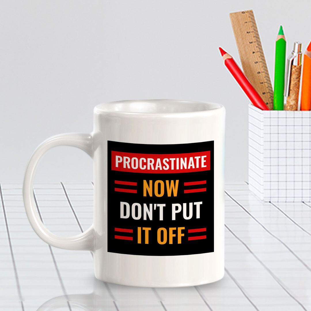 Procrastinate Now, Don't Put it Off 11oz Plastic or Ceramic Coffee Mug | Funny Novelty Coffee Lover Cup