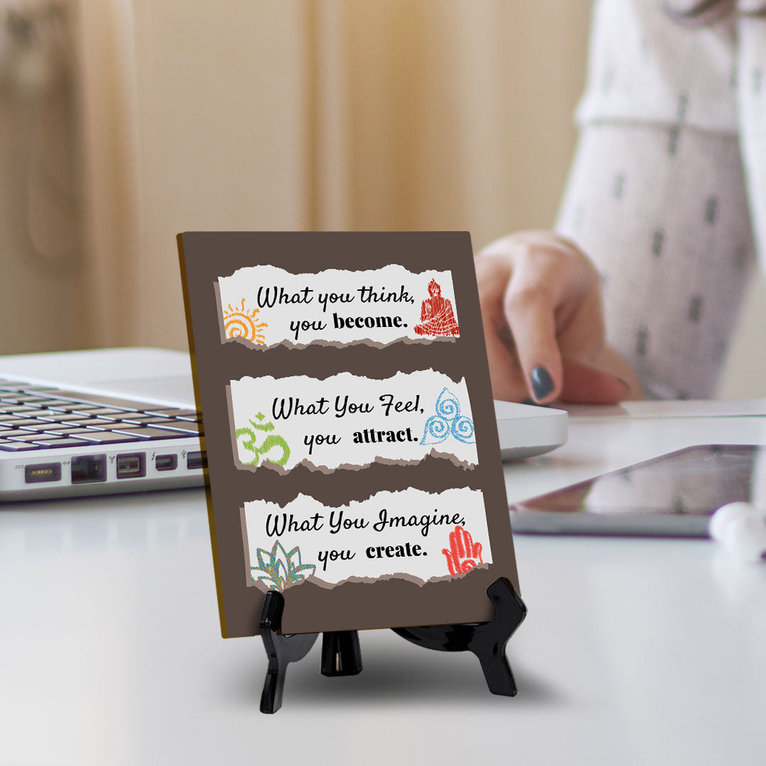 What You Think, You Become. What You Feel, You Attract. What You Imagine, You Create. Table Sign with Acrylic Stand (6x8“) | Classroom & Home Decor