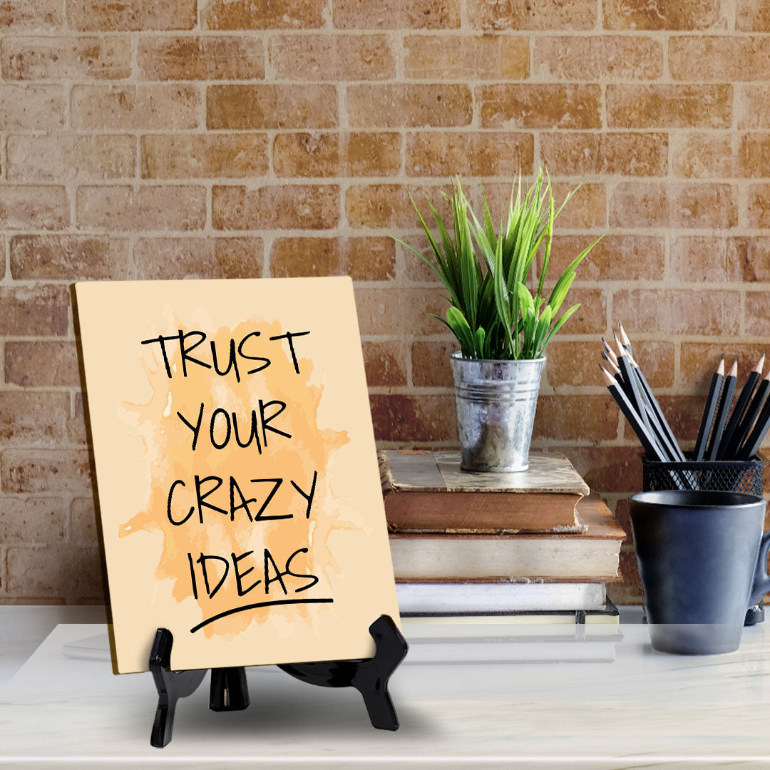 Trust Your Crazy Ideas Table Table Sign with Acrylic Stand (6x8“) | Positive Motivational Sayings