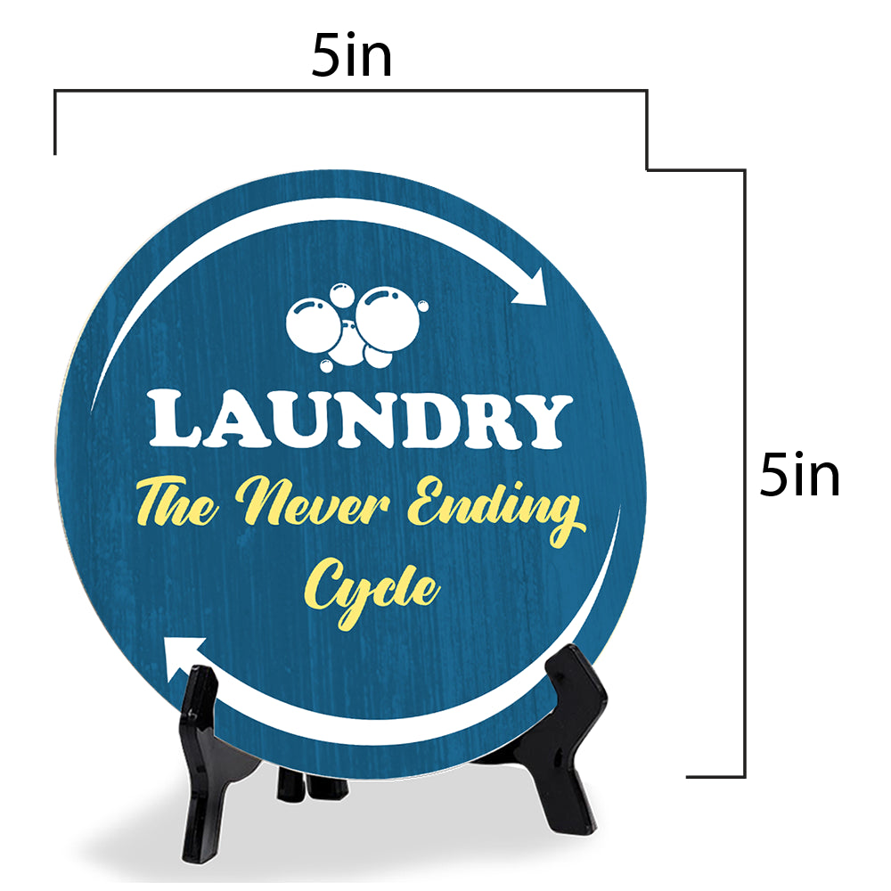 Laundry The Never Ending Cycle (5 x 5“) Circle Table Sign with Acrylic Stand | Funny Home Decor