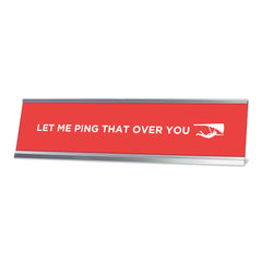 Let Me Ping That Over You, Pink Silver Frame, Desk Signs (2x8)