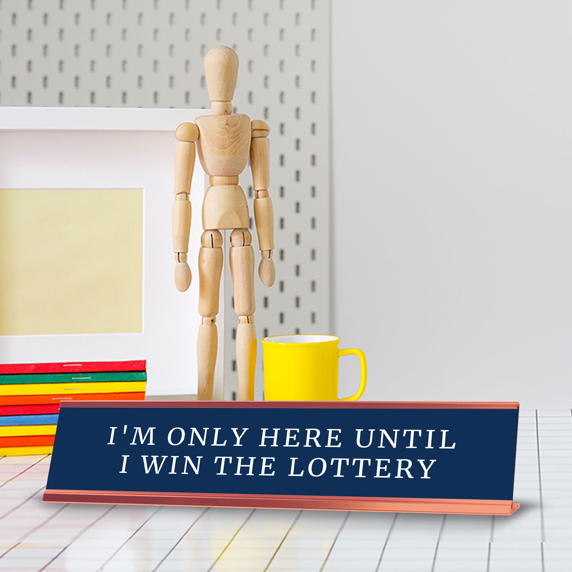 I'm Only Here Until I Win The Lottery Desk Sign (2x10") | Funny Office Decor