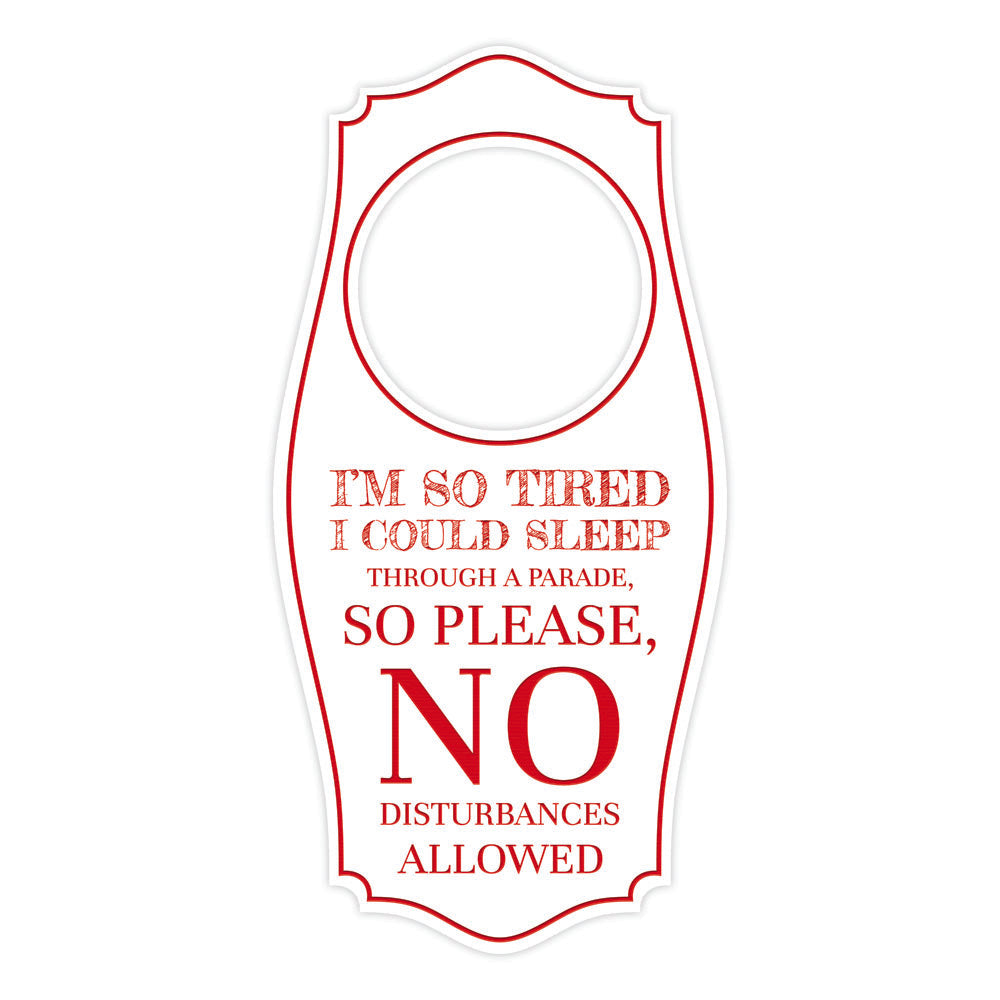 I'm So Tired I Could Sleep Through A Parade, So Please, No Disturbances Allowed Door Hanger | House or Business Door Sign