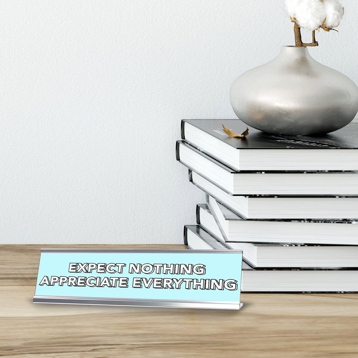 Expect Nothing Appreciate Everything 2 x 10" Desk Sign | Inspirational Quotes Workspace