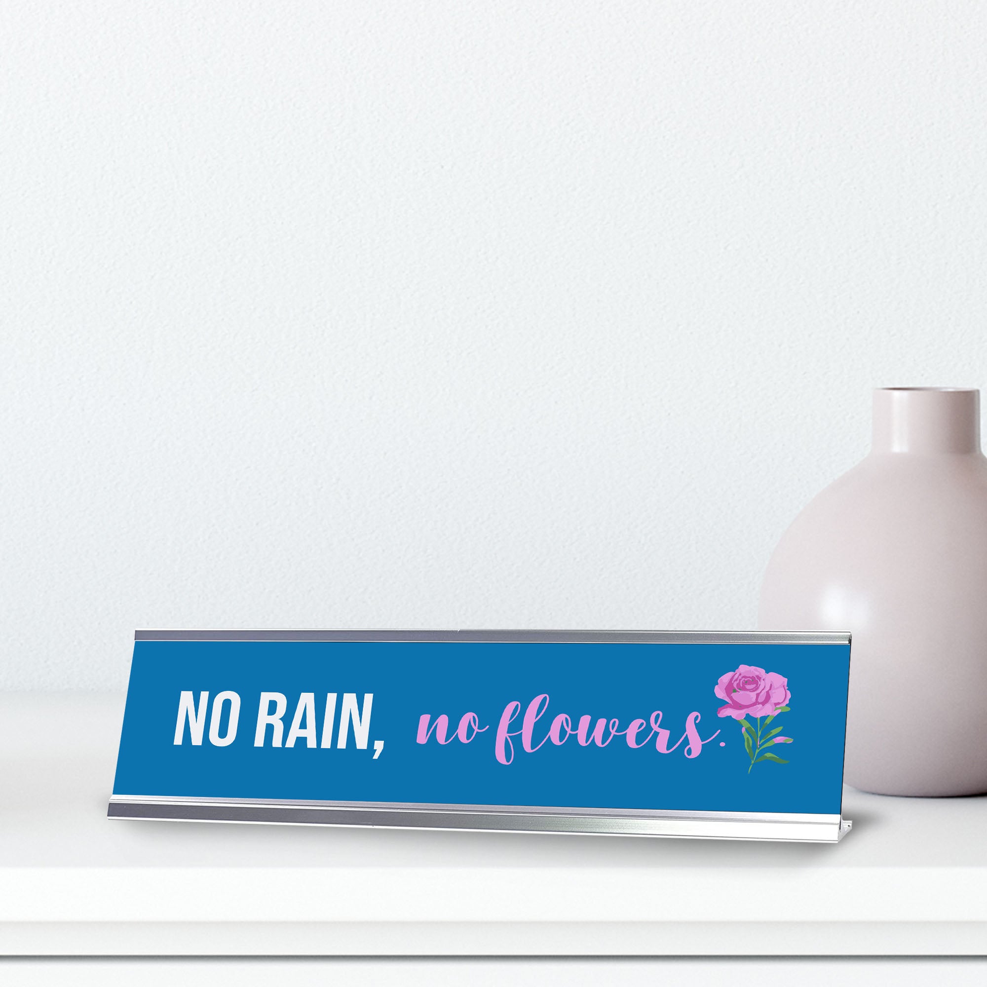 No Rain, No Flowers, Silver Frame Rose, Desk Sign (2x8")