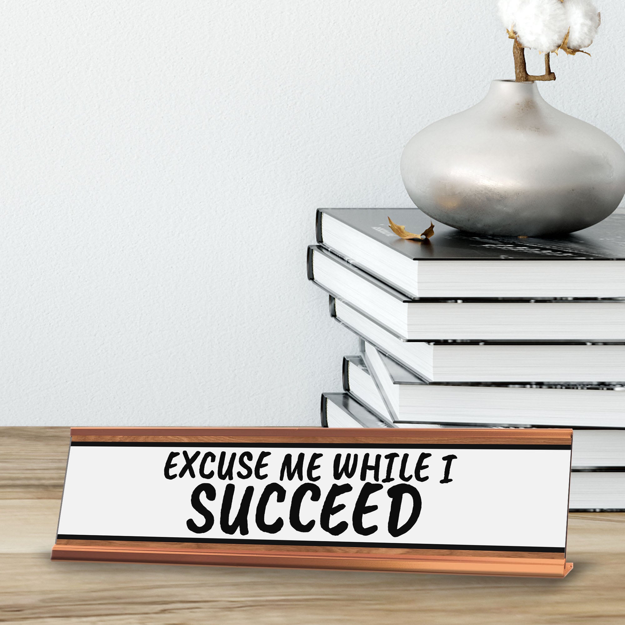 Excuse Me While I Succeed Desk Sign (2x10") | Funny Office Decor