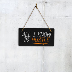 All I Know Is Hustle 5x10 Hanging Plus Wall or Door Sign | Home & Office Decor