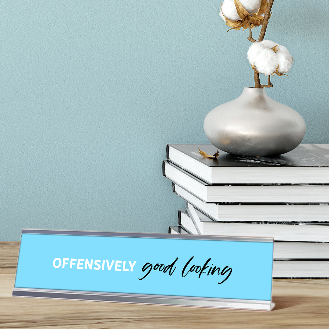 Offensively Good Looking, fresh Silver Frame, Desk Sign (2x8”)