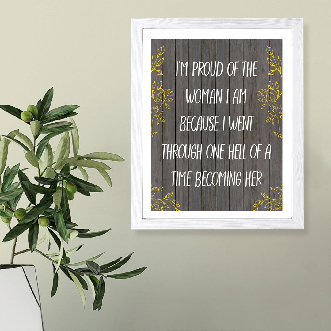 Designs ByLITA I'm Proud Of The Woman I Am Because I Went Through One Hell Of A Time Becoming Her, Wall Print (Framed) | Home Decor