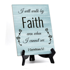 I Will Walk By Faith Even When I Can Not See 2 Corinthians 5:7 Portrait Table Sign with Acrylic Stand (6x8“)