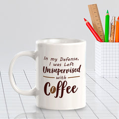 In my Defense, I was Left Unsupervised With Coffee 11oz Plastic or Ceramic Coffee Mug | Funny Patriotic Novelty Office Mug