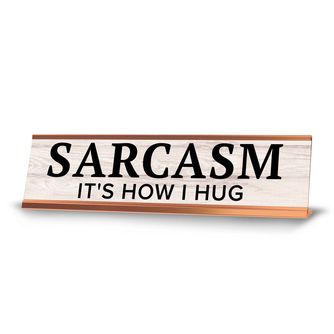 Sarcasm It's How I Hug Novelty Desk Sign (2x10") | Funny Office Decor