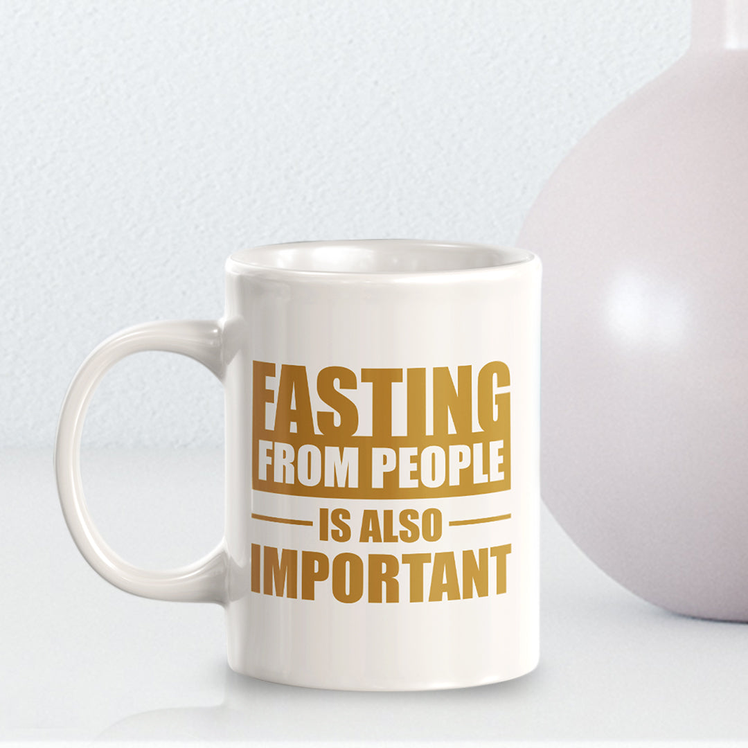 Fasting From People Is Also Important 11oz Plastic or Ceramic Coffee Mug | Motivational Phrases