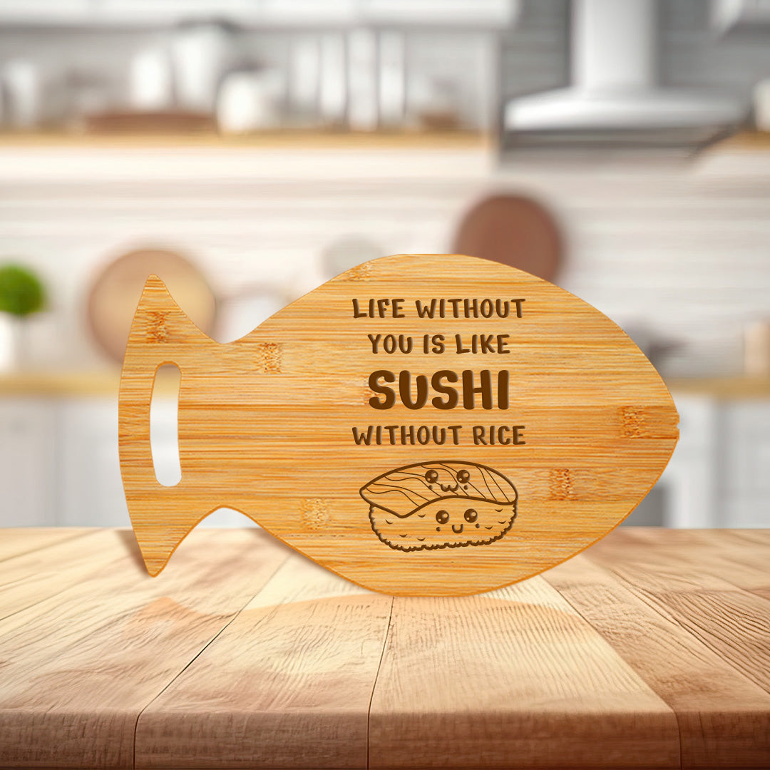 Life Without You Is Like Sushi Without Rice 14 x 8.5" Fish Shape Cutting Board | Decorative Kitchen Accessory For Sushi Lovers