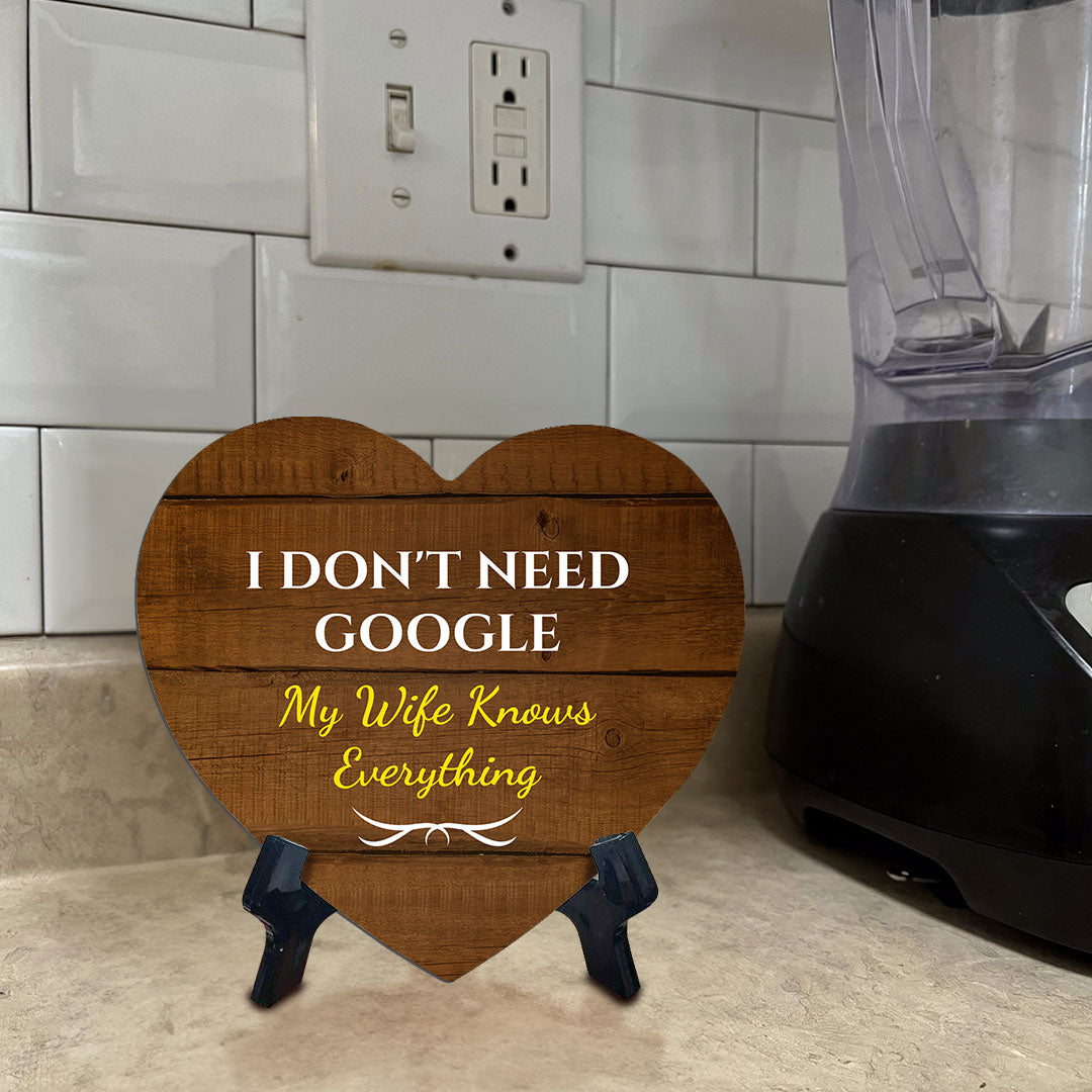 I Don't Need Google My Wife Knows Everything Heart Table Sign with Acrylic Stand (6x5") | Funny Home Decor