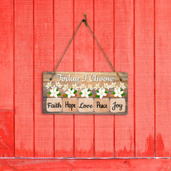 Today I Choose Faith Hope Love Peace Joy 5x10 Hanging Plus Wall or Door Sign | Home Decor