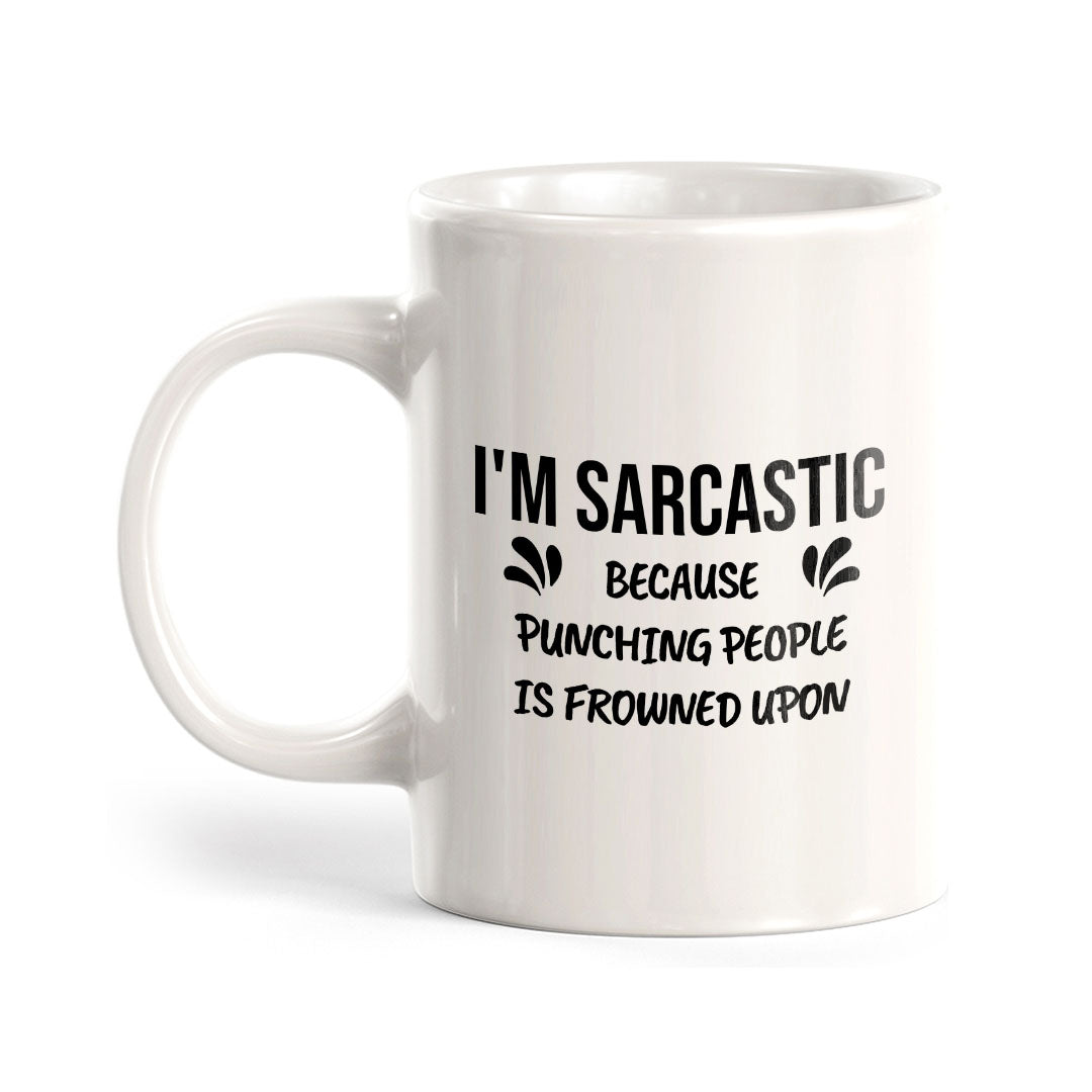 I'm Sarcastic Because Punching People Is Frowned Upon 11oz Plastic or Ceramic Coffee Mug | Cute Funny Cups