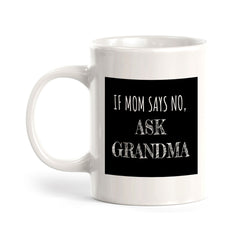 If Mom Says No, Ask Grandma 11oz Plastic or Ceramic Coffee Mug | Funny Cups