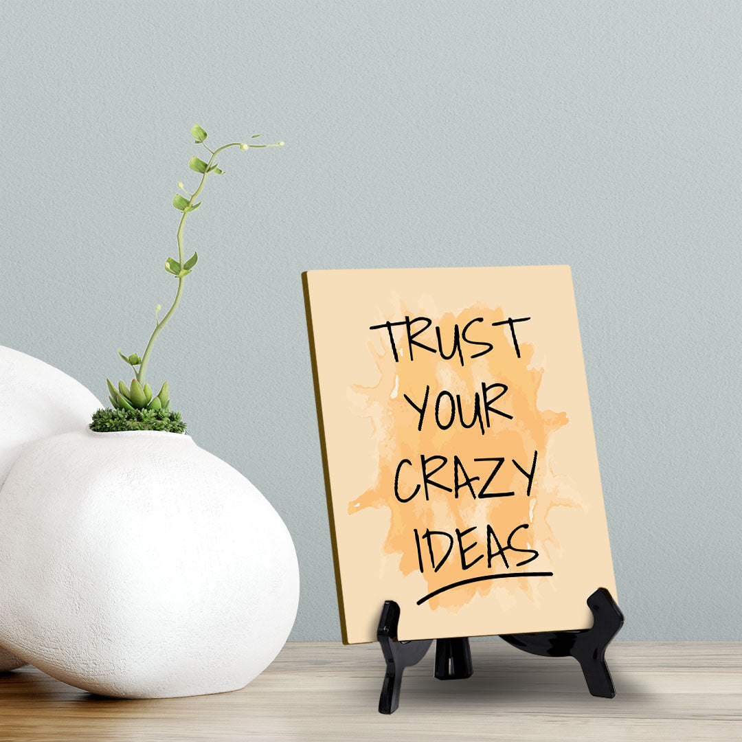 Trust Your Crazy Ideas Table Table Sign with Acrylic Stand (6x8“) | Positive Motivational Sayings