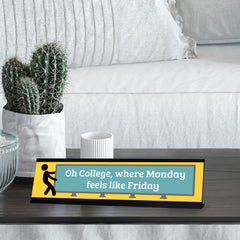 Oh College, Where Monday Feels Like Friday, Yellow Black Frame, Desk Sign (2x8")