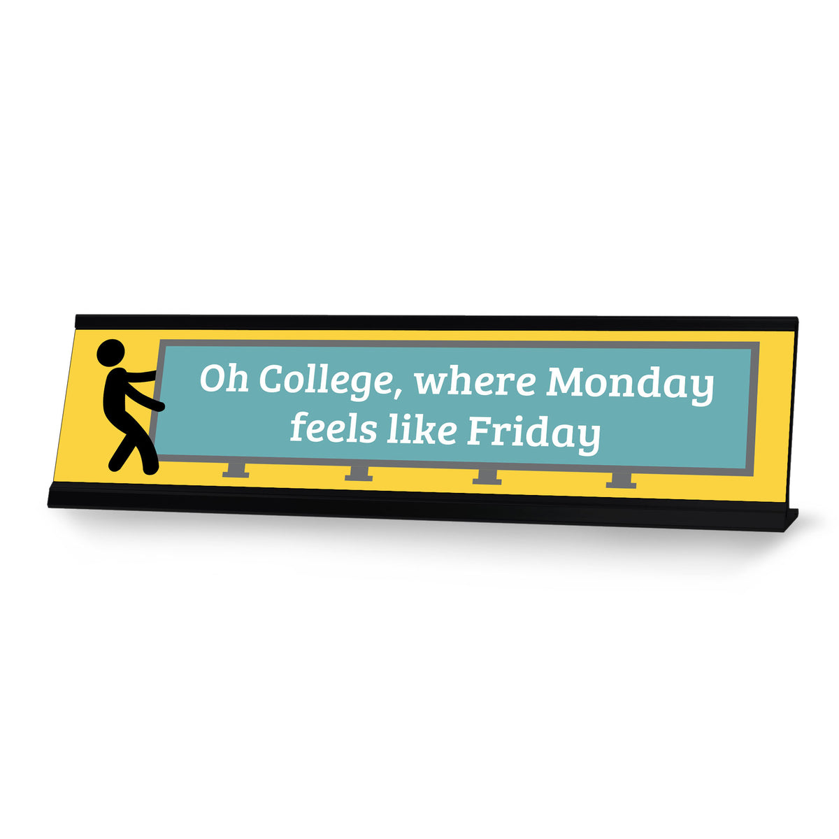 Oh College, Where Monday Feels Like Friday, Yellow Black Frame, Desk Sign (2x8")