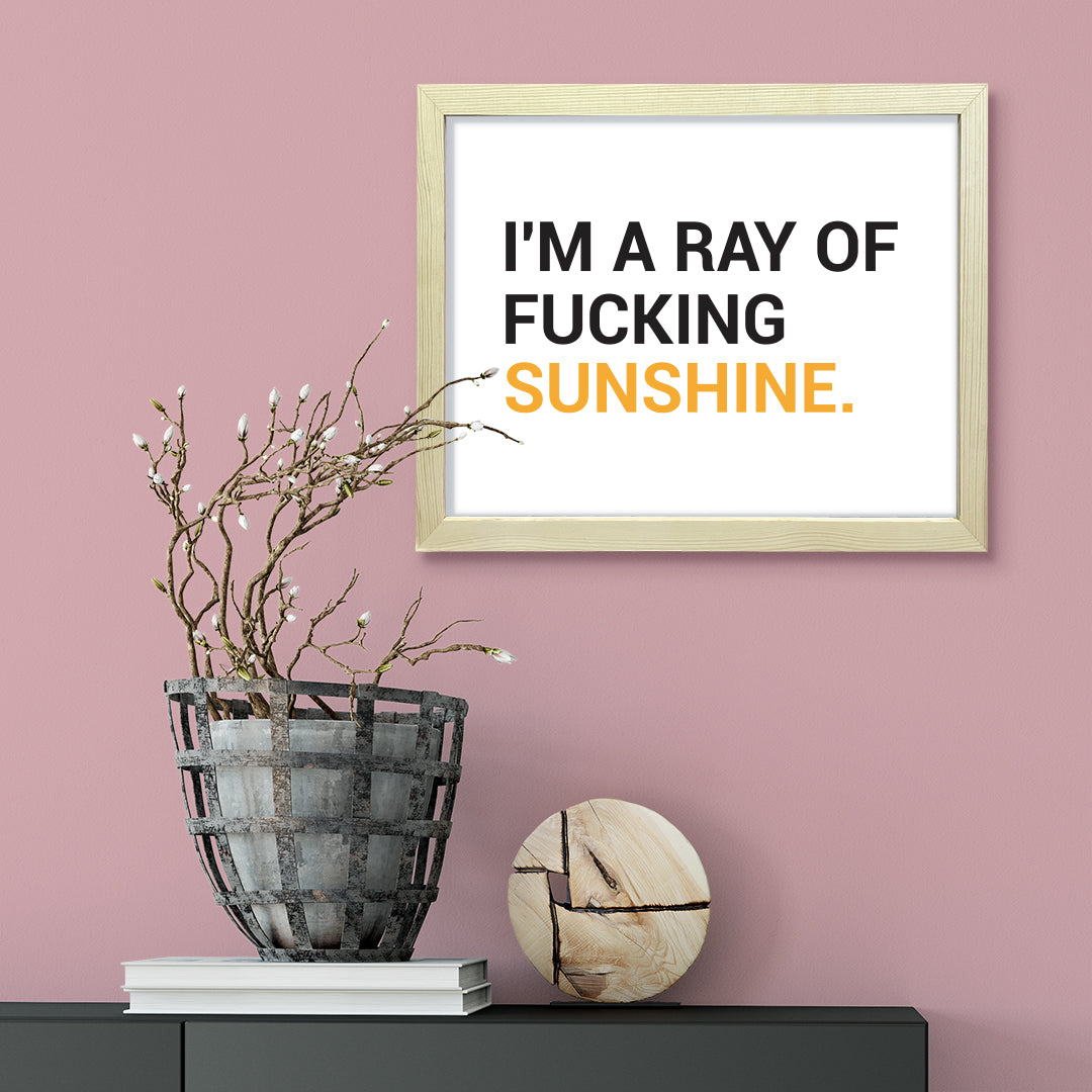 I'm a ray of f*cking sunshine, Novelty Framed Wall Art, Home Décor Prints