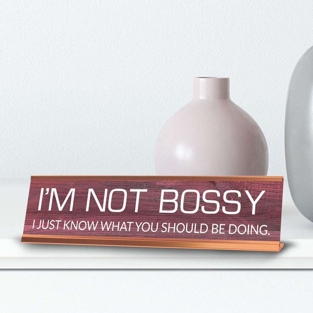 I'm Not Bossy I Just Know What You Should Be Doing. Novelty Desk Sign (2x10") | Funny Office Decor