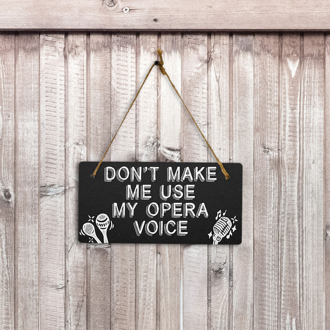 Don't Make Me Use My Opera Voice 5x10 Hanging Plus Wall or Door Sign | Home & Office Decor