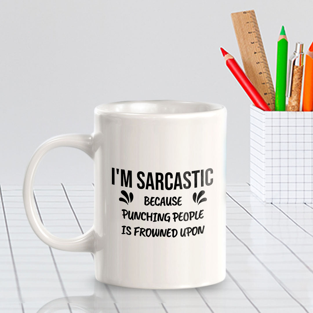 I'm Sarcastic Because Punching People Is Frowned Upon 11oz Plastic or Ceramic Coffee Mug | Cute Funny Cups