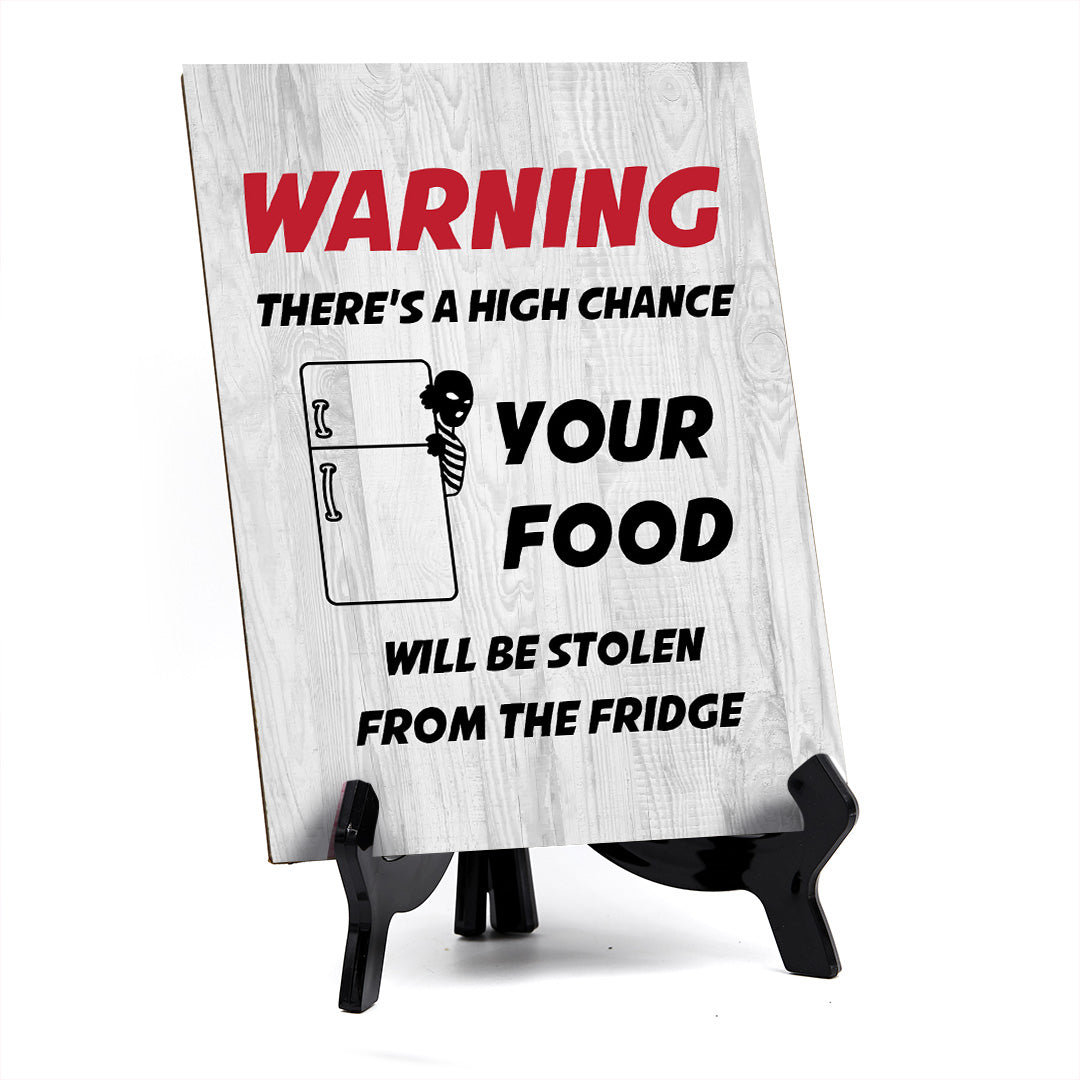 Warning There's A High Chance Your Food Will Be Stolen From The Fridge Table Sign with Acrylic Stand (6x8“) | Funny Office Motivational Decor