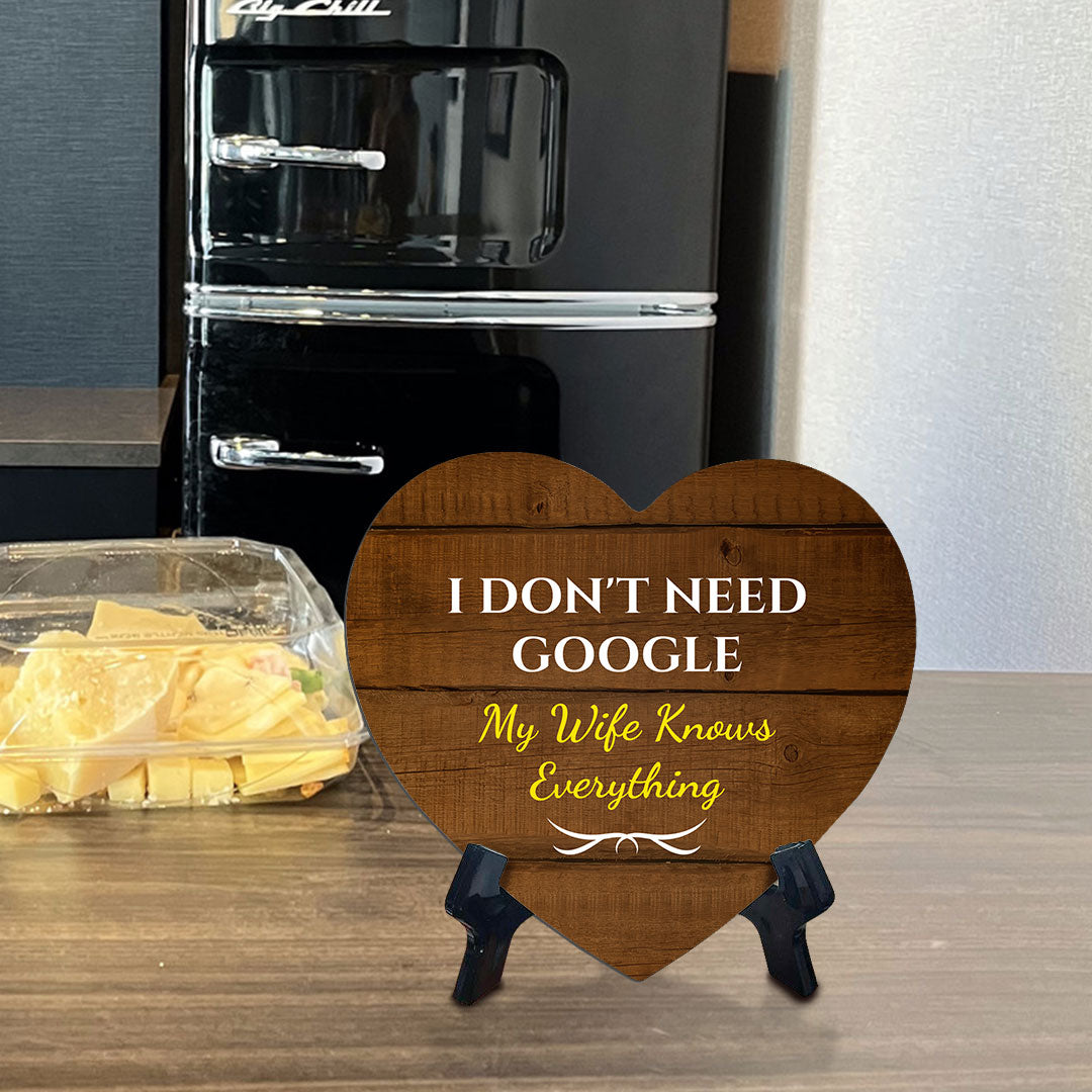 I Don't Need Google My Wife Knows Everything Heart Table Sign with Acrylic Stand (6x5") | Funny Home Decor