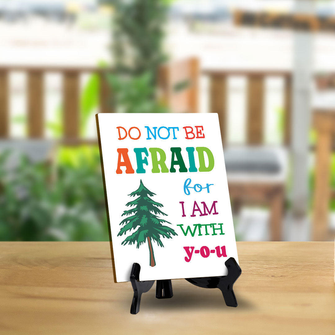 Do Not Be Afraid For I Am With You Table Sign with Acrylic Stand (6x8“) | Classroom & Home Decor