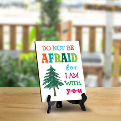 Do Not Be Afraid For I Am With You Table Sign with Acrylic Stand (6x8“) | Classroom & Home Decor