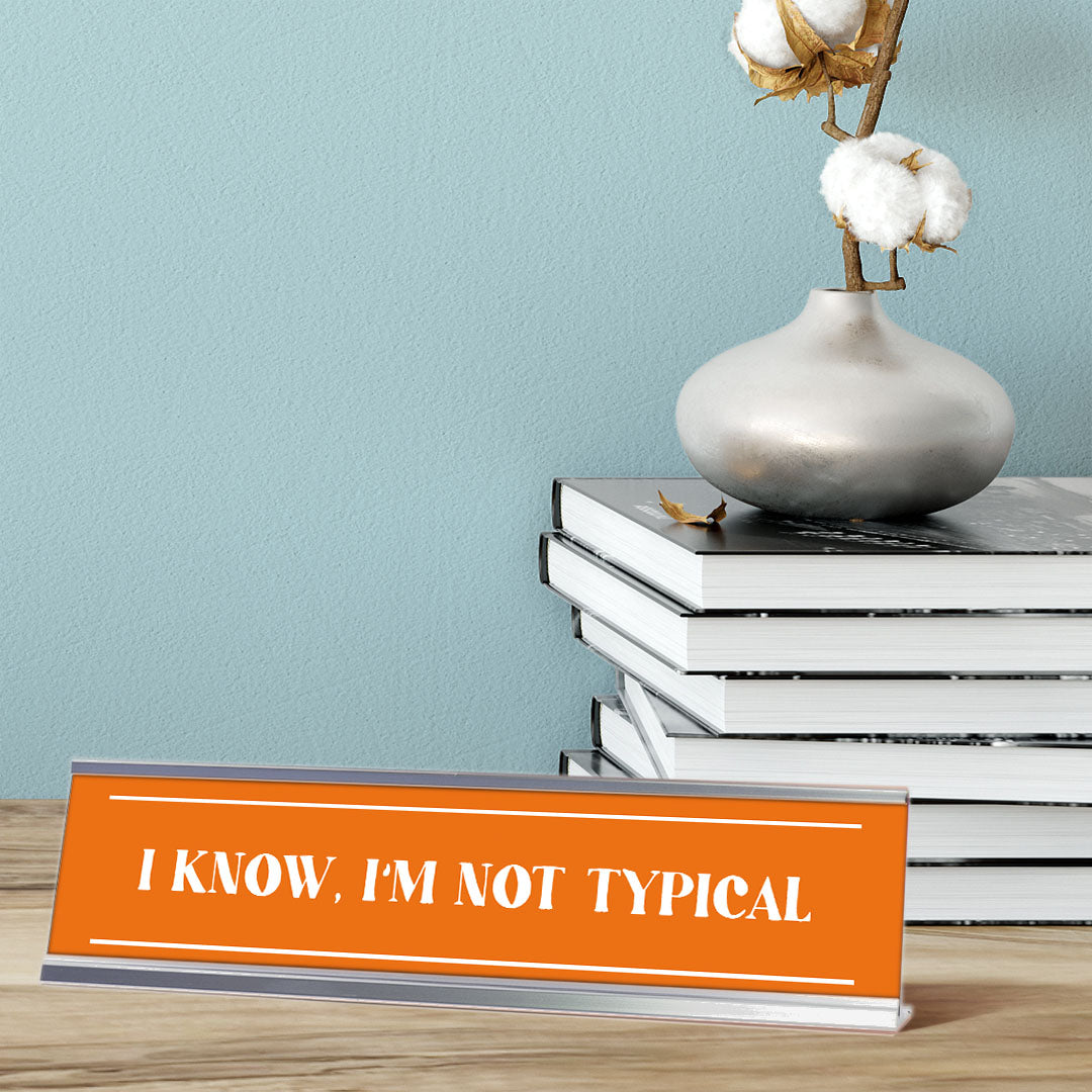 I Know I'm Not Typical, Orange, Silver Frame, Desk Sign (2x8")