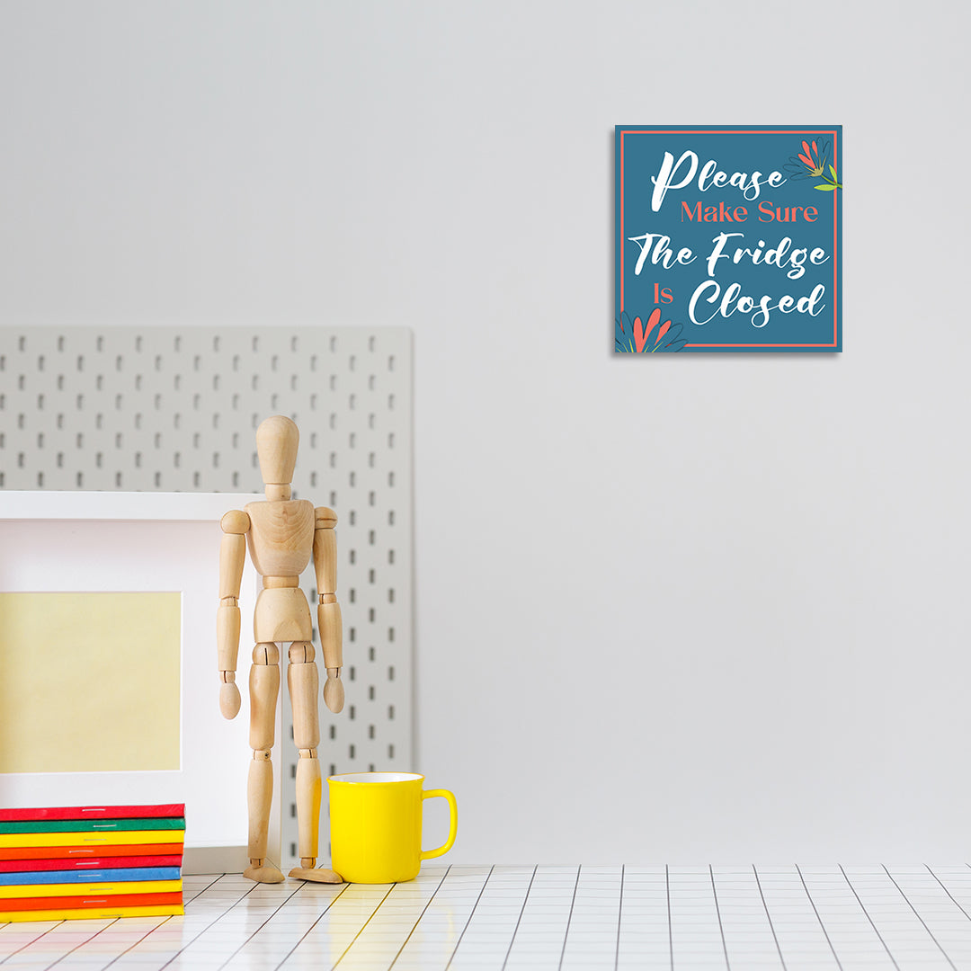 Square Plus Please Make Sure The Fridge Is Closed Wall or Door Sign | Home & Office Decor