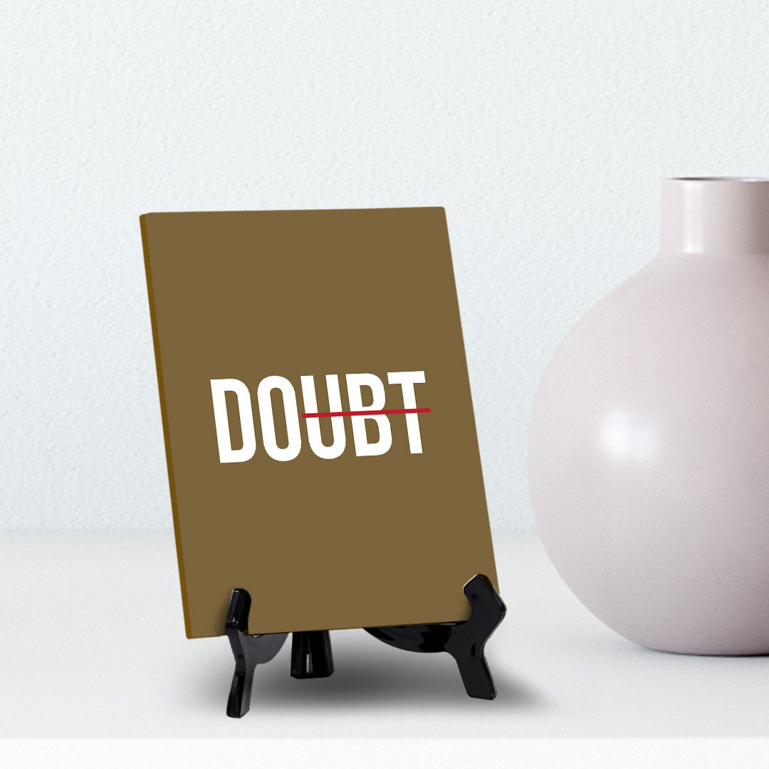 Doubt Table Sign with Acrylic Stand (6x8“) | Positive Motivational Sayings