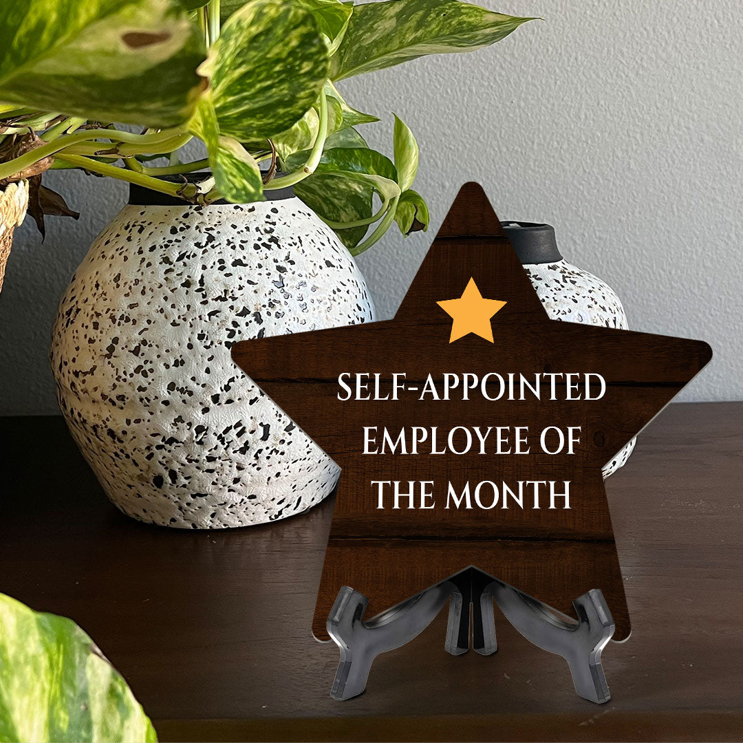 Self-Appointed Employee Of The Month 7.5 x 7.5" Star Table Sign With Acrylic Stand | Home & Office Decor