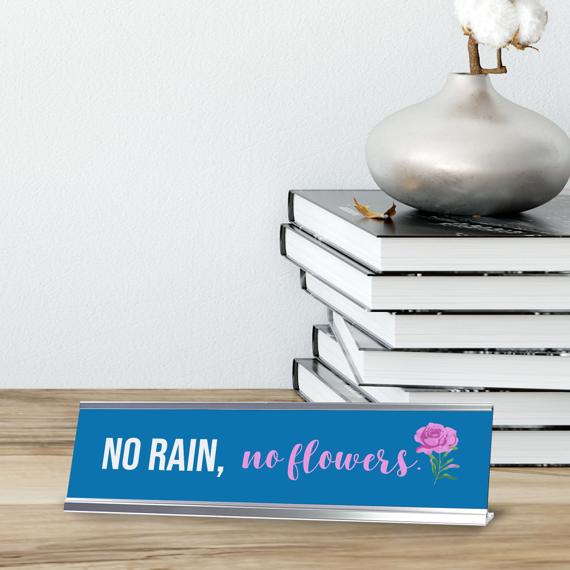 No Rain, No Flowers, Silver Frame Rose, Desk Sign (2x8")