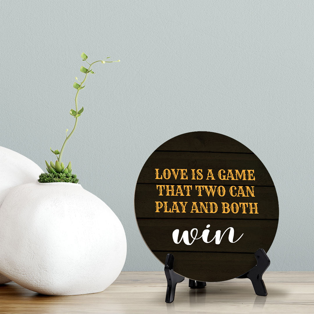 Love Is A Game That Two Can Play And Both Win Circle Table Sign with Acrylic Stand (5x5") | Funny Home Decor