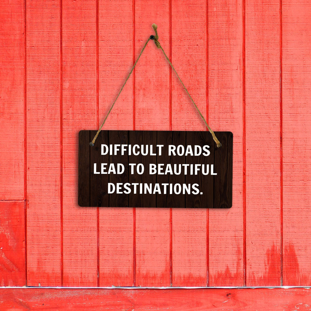 Difficult Roads Lead To Beautiful Destinations. 5x10 Hanging Plus Wall or Door Sign | Funny & Motivational Home Decor