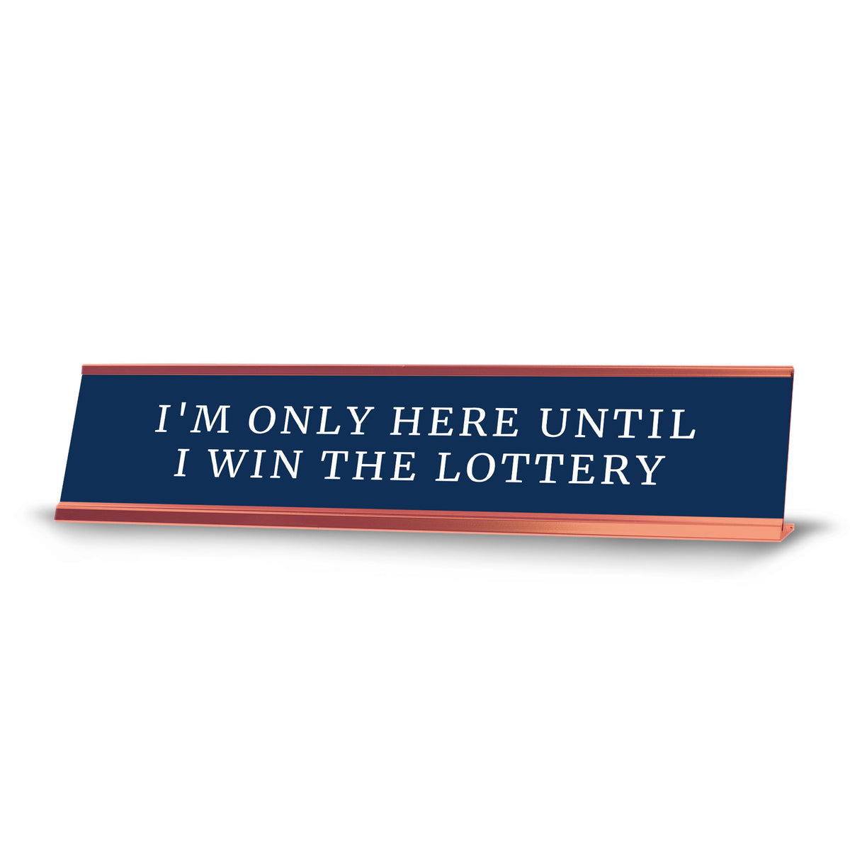 I'm Only Here Until I Win The Lottery Desk Sign (2x10") | Funny Office Decor