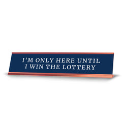 I'm Only Here Until I Win The Lottery Desk Sign (2x10") | Funny Office Decor