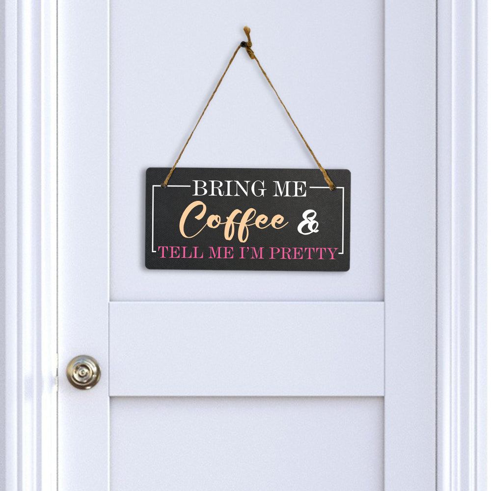 Bring Me Coffee And Tell Me I'm Pretty 5x10 Hanging Plus Wall or Door Sign | Funny Home Decor