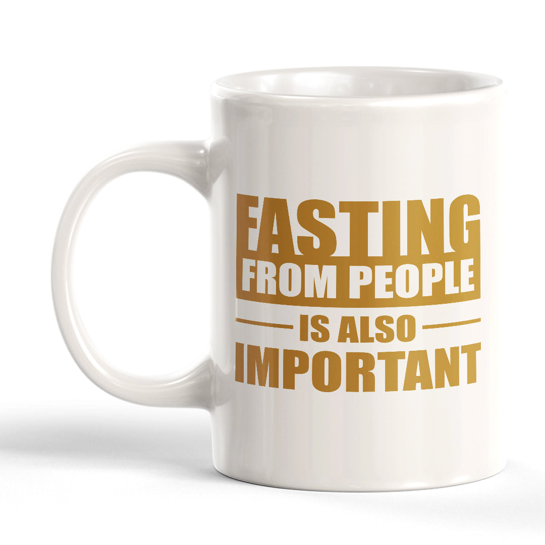 Fasting From People Is Also Important 11oz Plastic or Ceramic Coffee Mug | Motivational Phrases