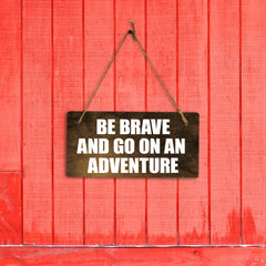 Be Brave And Go On An Adventure 5" x 10" Hanging Wall or Door Sign | Motivational Positive Home Decor