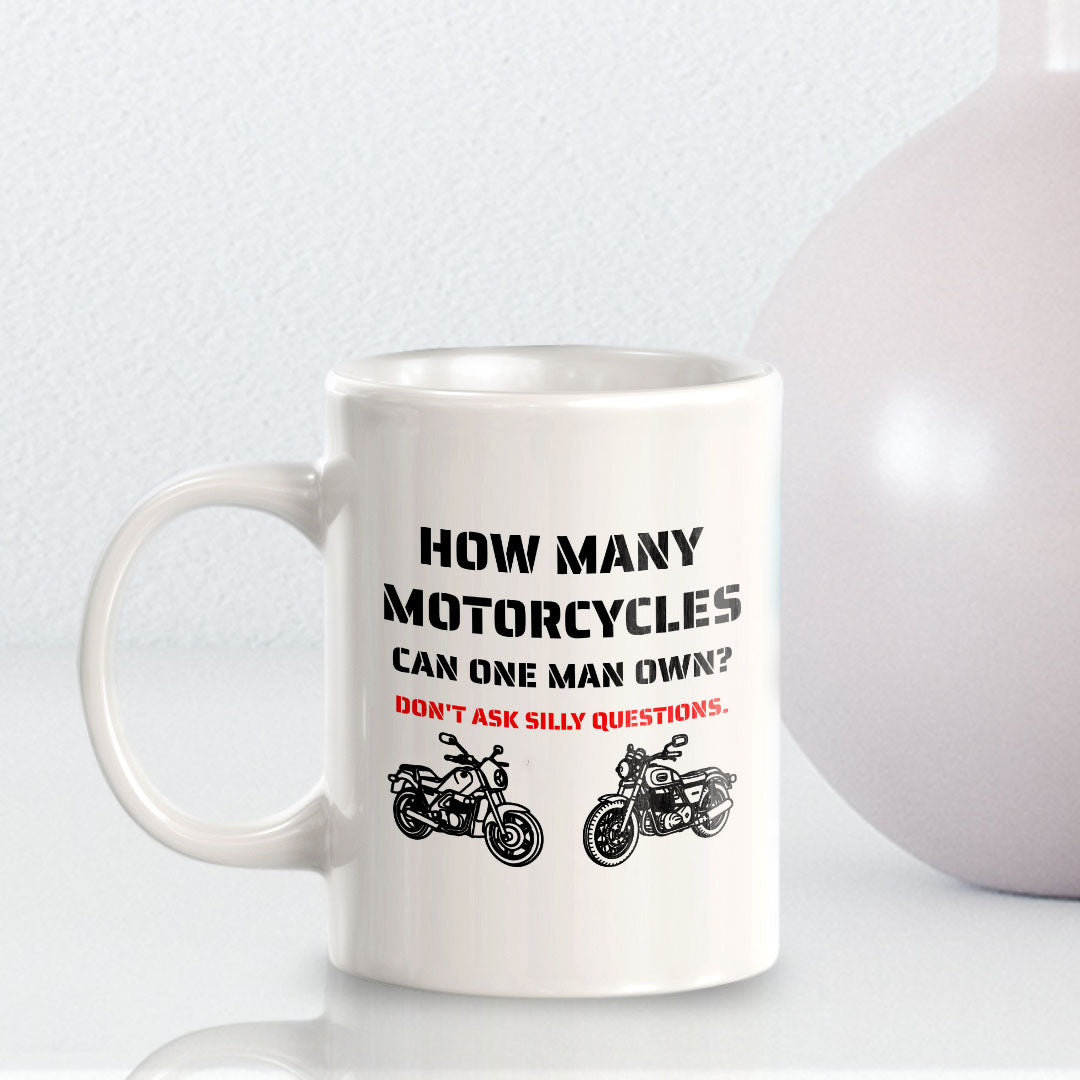 How Many Motorcycles Can One Man Own? Don't Ask Silly Questions. 11oz Plastic or Ceramic Coffee Mug | Funny Sporty Cup