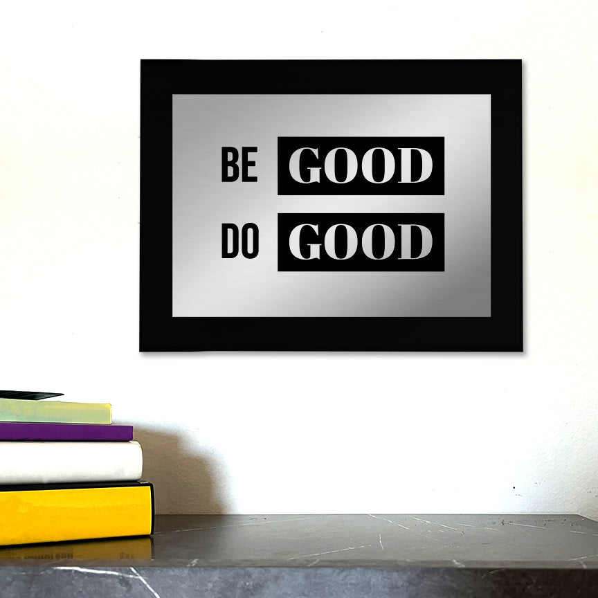 Be Good Do Good Decorative Wall Plaque | Easel Mount Option | Inspirational Affirmation Wall Art