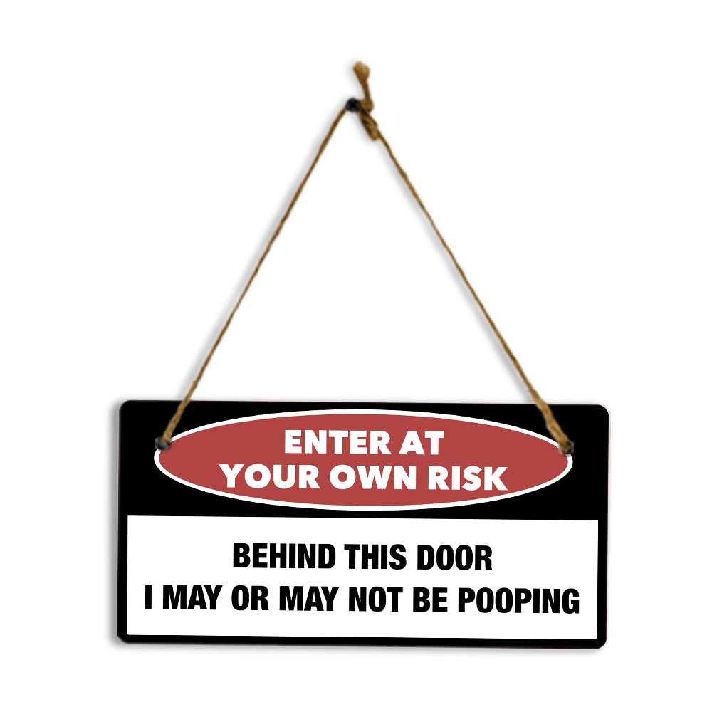 Enter At Your Own Risk Behind This Door I May Or May Not Be Pooping 5" x 10" Hanging Wall or Door Sign | Safety Signs